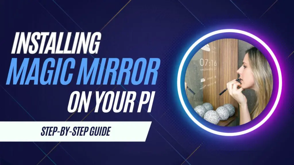 How To Install Magic Mirror On Your Raspberry Pi [Ultimate Guide]