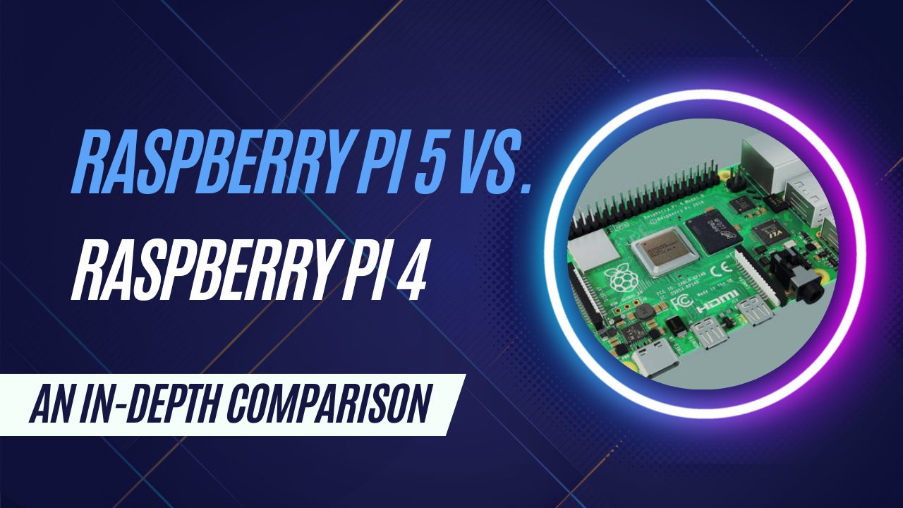 Featured image for “Raspberry Pi 5 vs Raspberry Pi 4 Model B: An In-Depth Comparison”