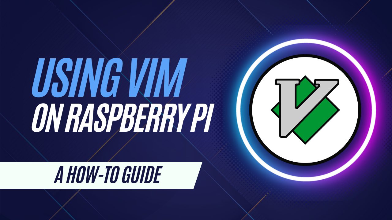 Featured image for “Mastering Vim on Raspberry Pi: A Comprehensive Guide”