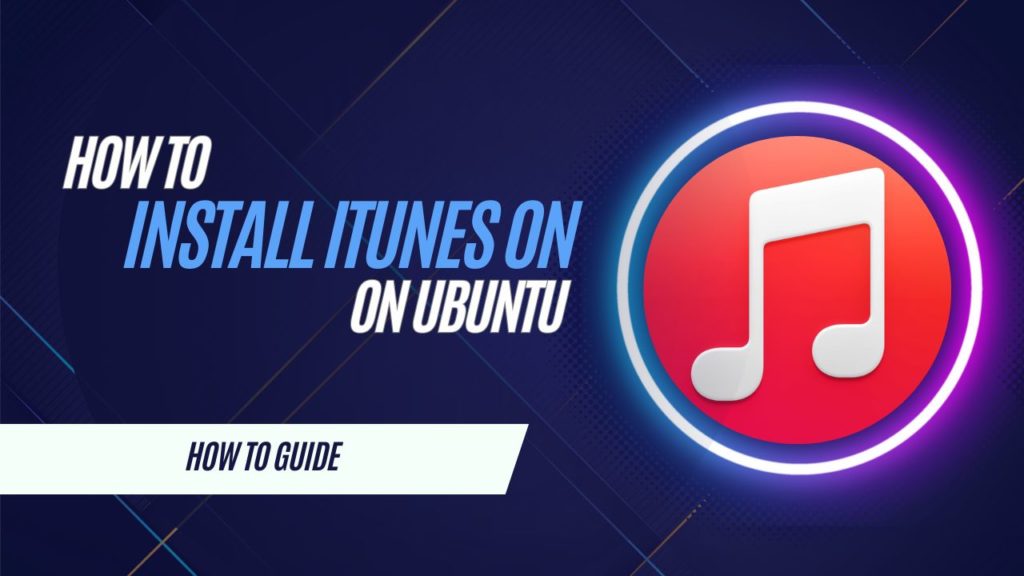 How To Download and Install iTunes on Ubuntu