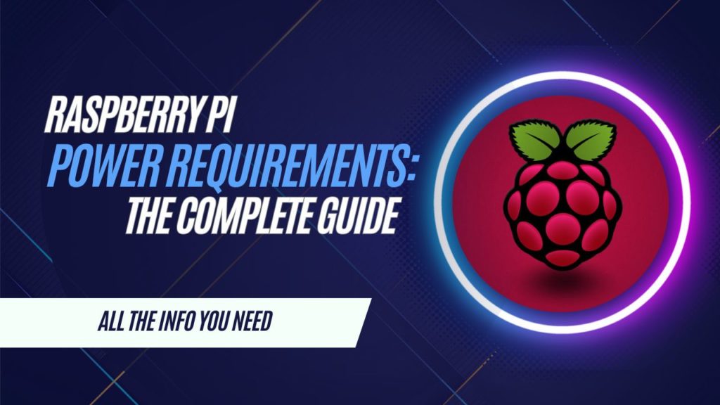 Raspberry Pi Power Requirements: What You Need